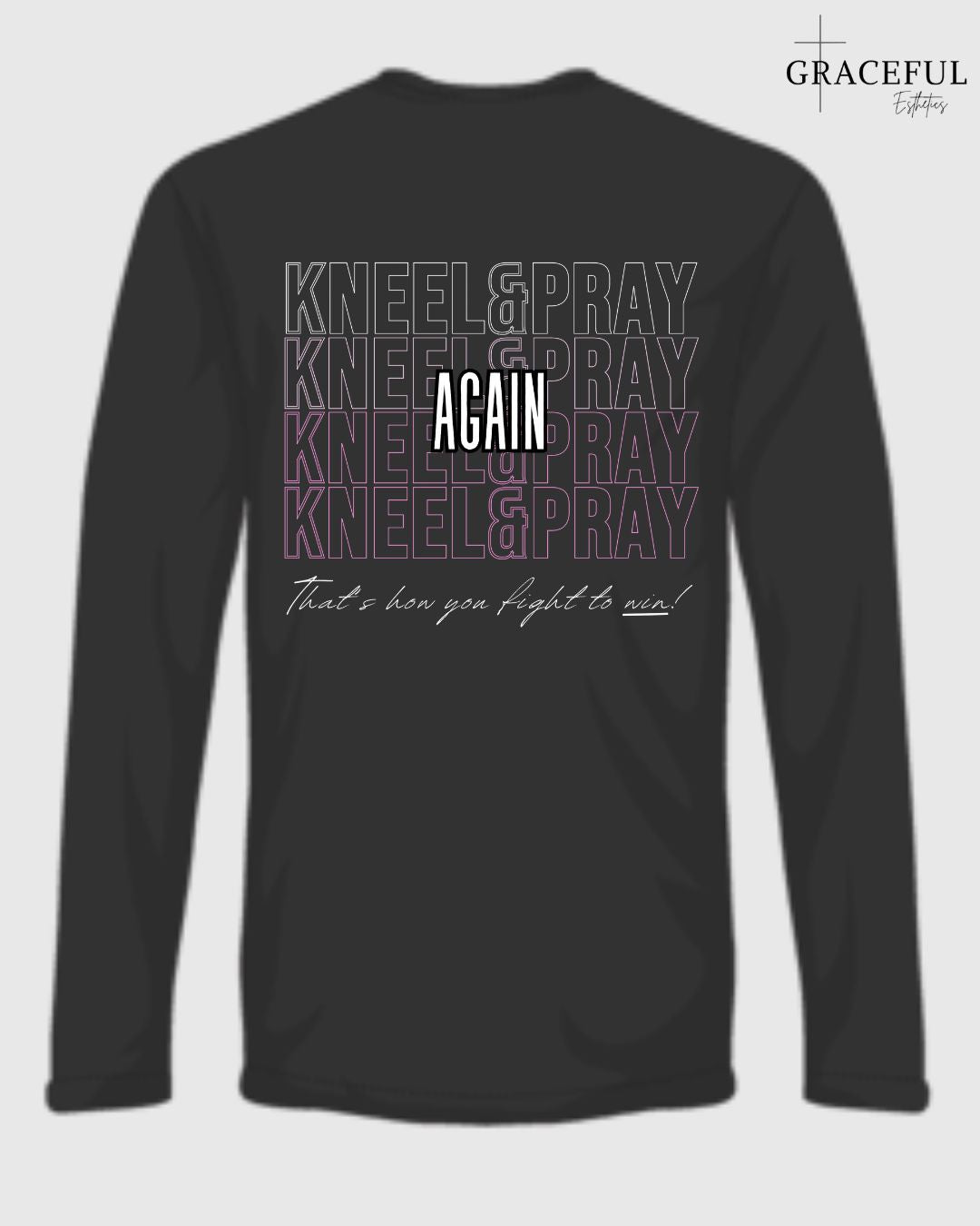 Kneel and Pray Again Long Sleeve